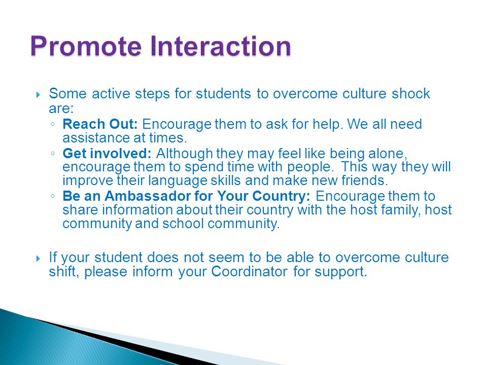  Some active steps for students to overcome culture shock are: ◦ Reach Out: Encourage them to ask for help.