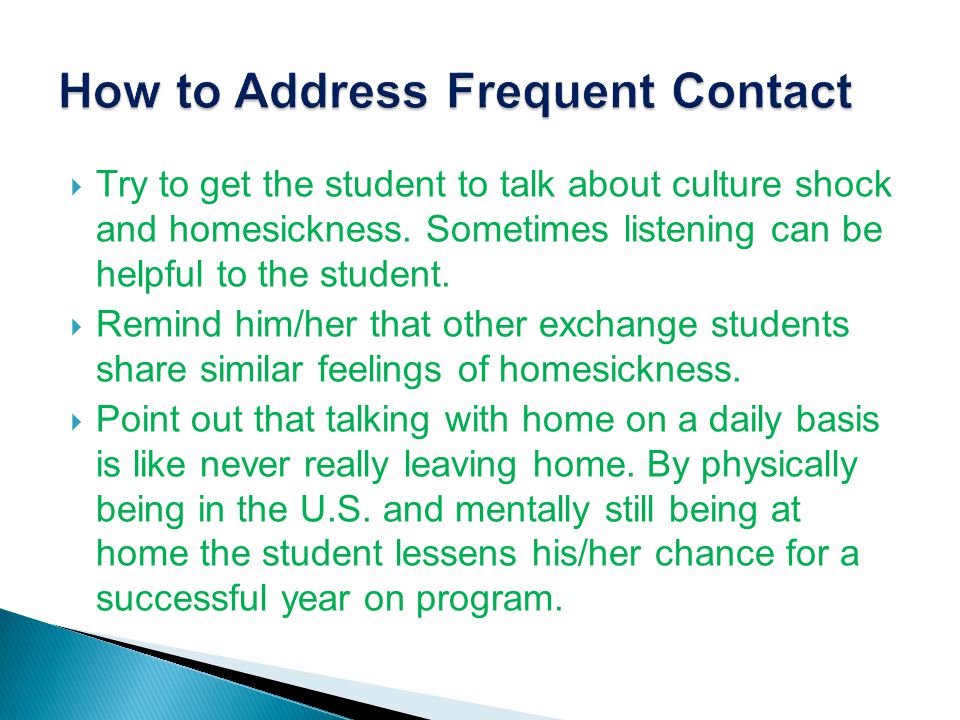  Try to get the student to talk about culture shock and homesickness.