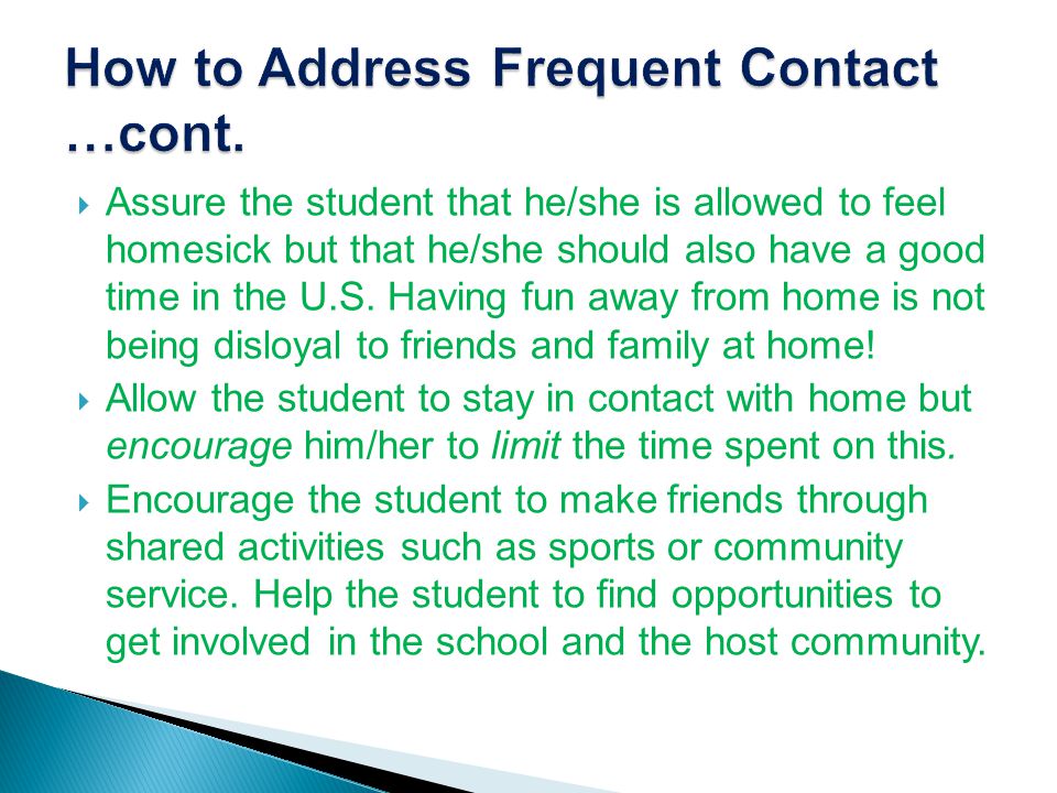 Assure the student that he/she is allowed to feel homesick but that he/she should also have a good time in the U.S.