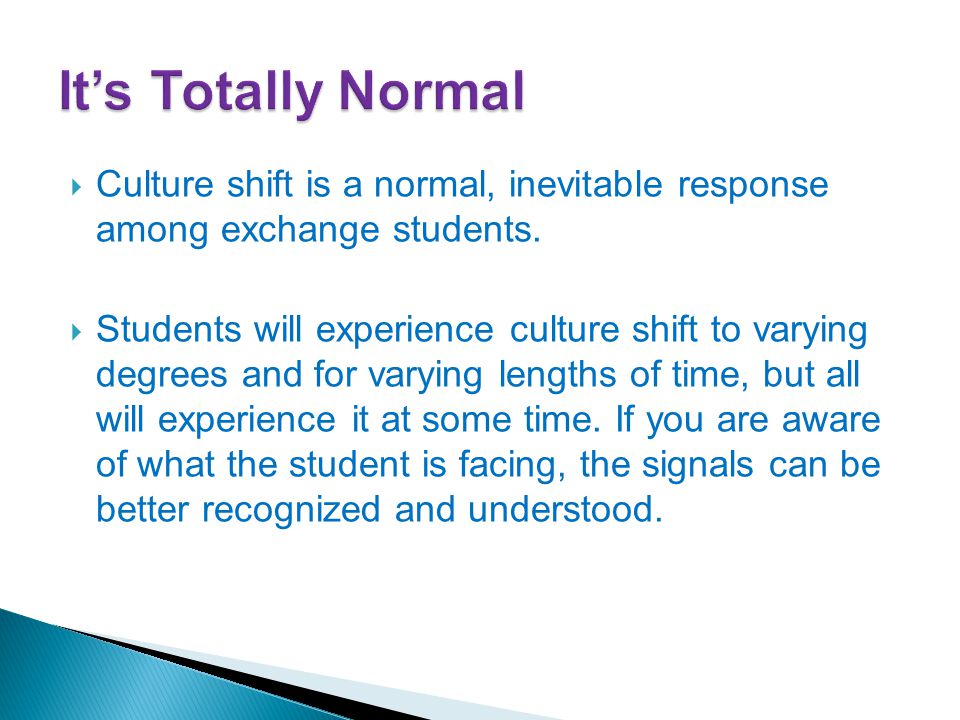  Culture shift is a normal, inevitable response among exchange students.