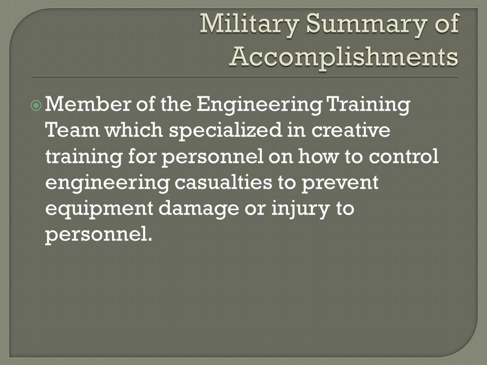  Member of the Engineering Training Team which specialized in creative training for personnel on how to control engineering casualties to prevent equipment damage or injury to personnel.