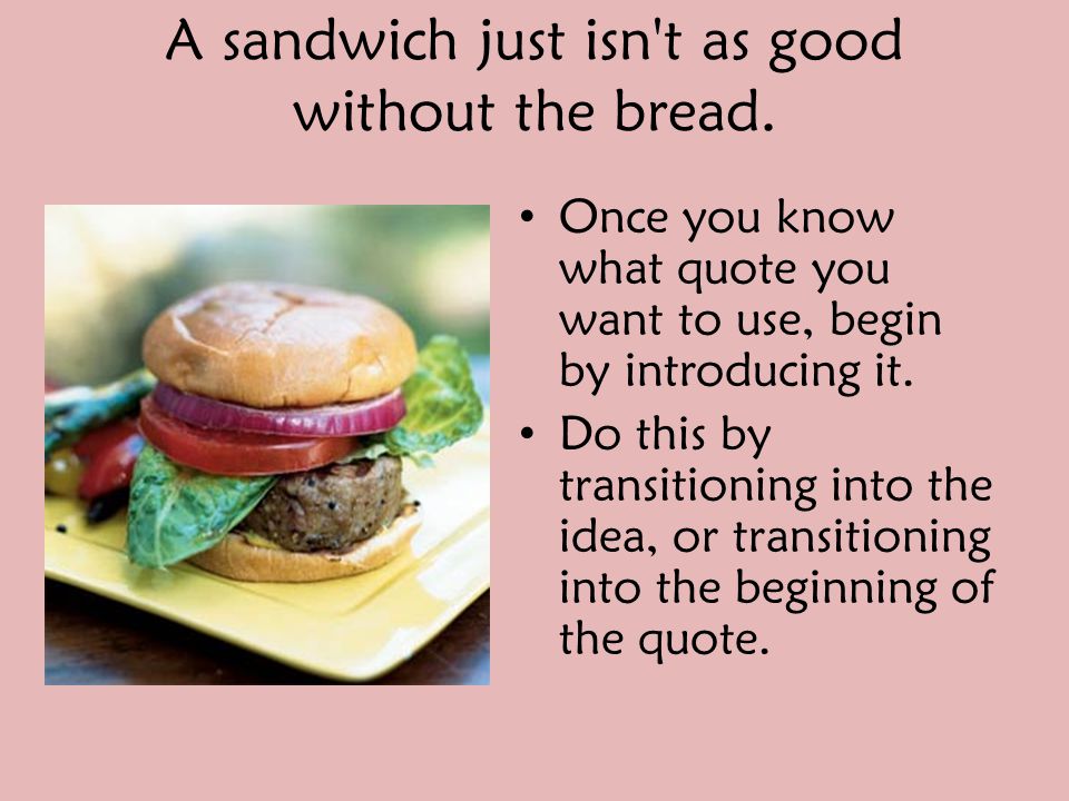 A sandwich just isn t as good without the bread.