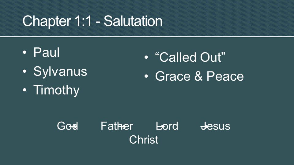 Chapter 1:1 - Salutation Paul Sylvanus Timothy Called Out Grace & Peace God Father Lord Jesus Christ
