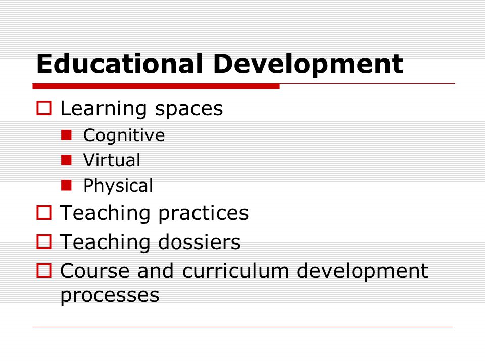 Educational Development  Learning spaces Cognitive Virtual Physical  Teaching practices  Teaching dossiers  Course and curriculum development processes
