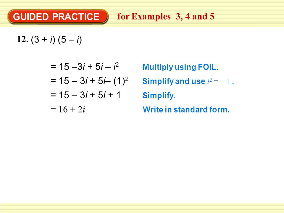 GUIDED PRACTICE for Examples 3, 4 and (3 + i) (5 – i) Multiply using FOIL.