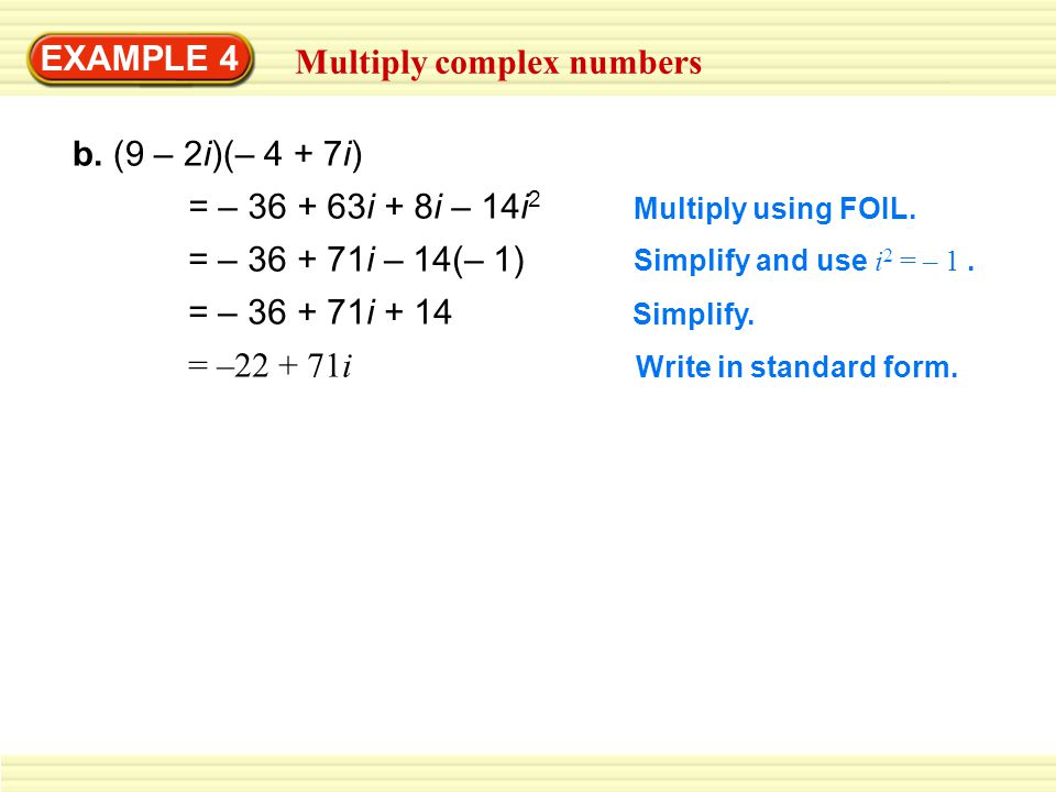 EXAMPLE 4 Multiply complex numbers b. (9 – 2i)(– 4 + 7i) Multiply using FOIL.