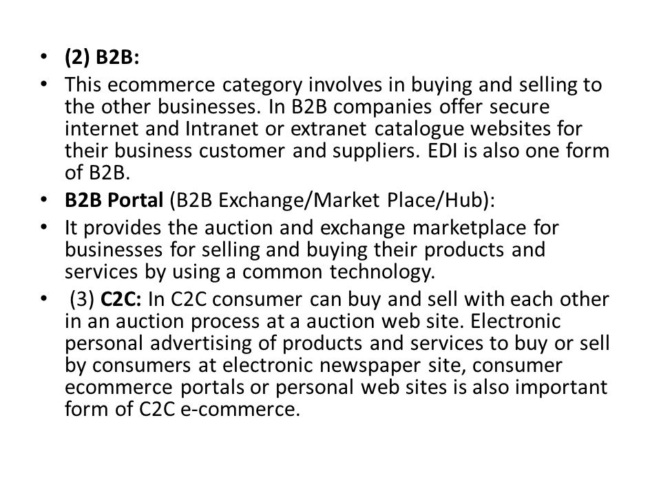 (2) B2B: This ecommerce category involves in buying and selling to the other businesses.