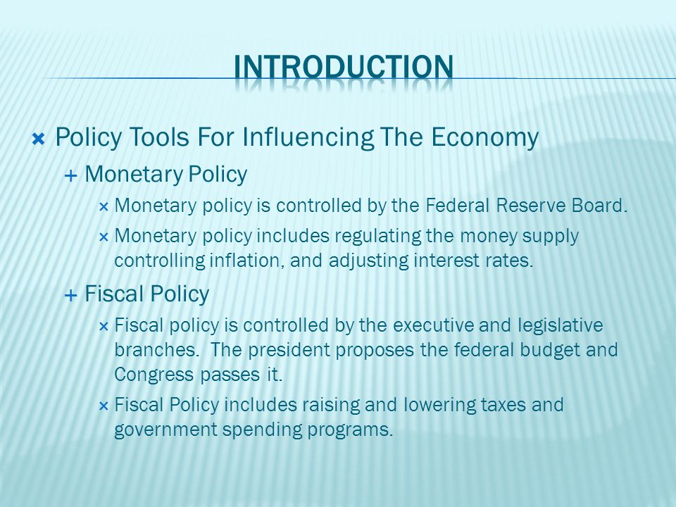 Policy Tools For Influencing The Economy  Monetary Policy  Monetary policy is controlled by the Federal Reserve Board.