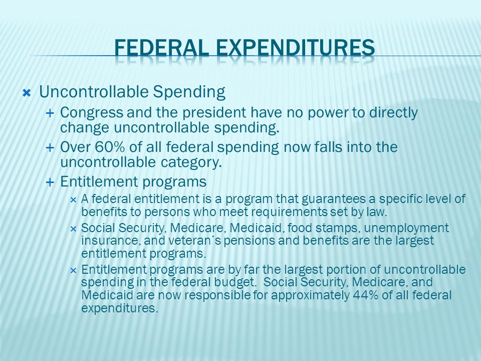 Uncontrollable Spending  Congress and the president have no power to directly change uncontrollable spending.