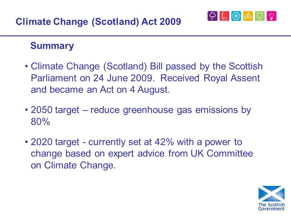 Climate Change (Scotland) Act 2009 Climate Change (Scotland) Bill passed by the Scottish Parliament on 24 June 2009.