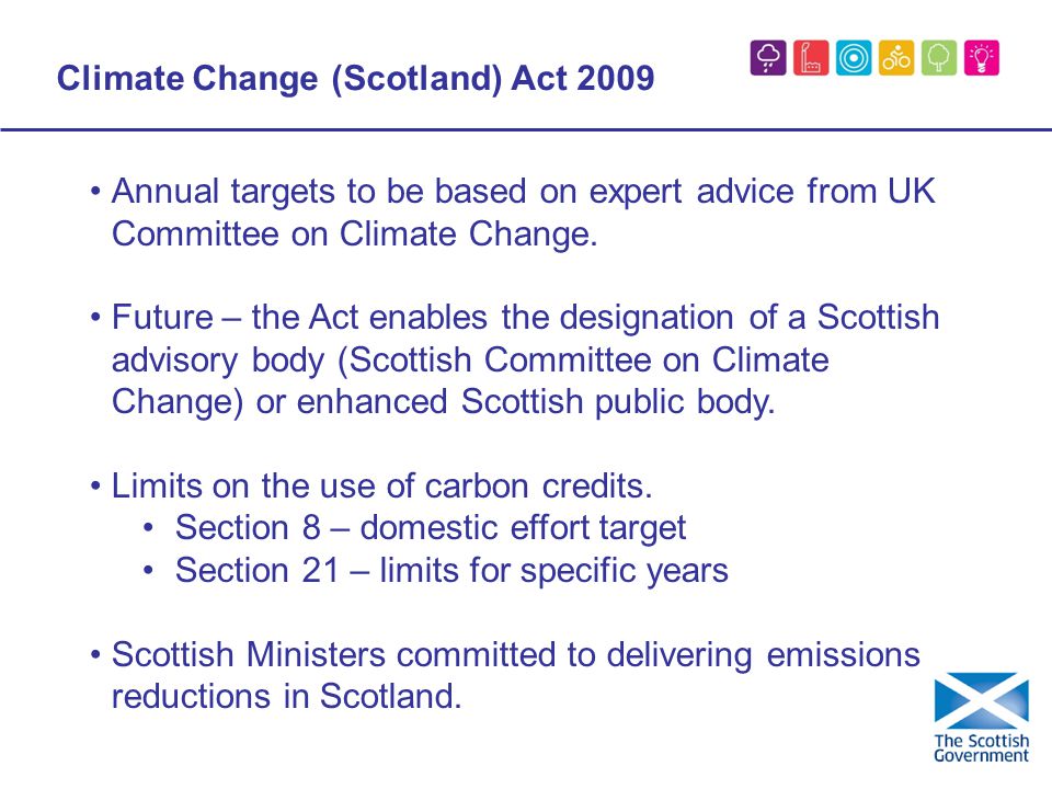 Climate Change (Scotland) Act 2009 Annual targets to be based on expert advice from UK Committee on Climate Change.