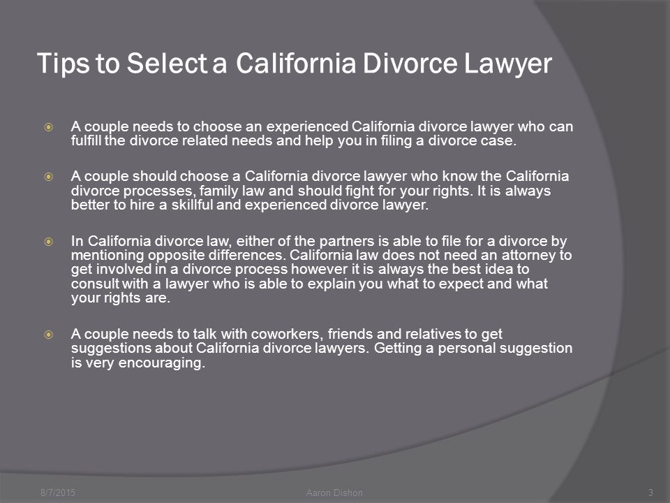 Tips to Select a California Divorce Lawyer  A couple needs to choose an experienced California divorce lawyer who can fulfill the divorce related needs and help you in filing a divorce case.