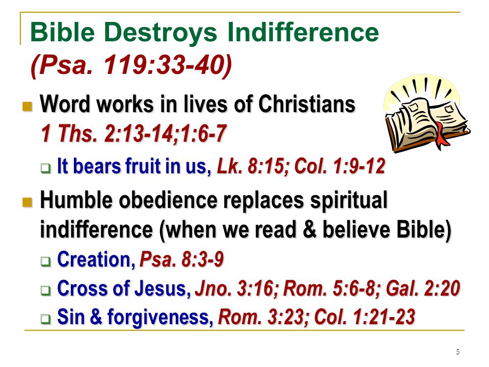 5 Bible Destroys Indifference (Psa. 119:33-40) Word works in lives of Christians 1 Ths.