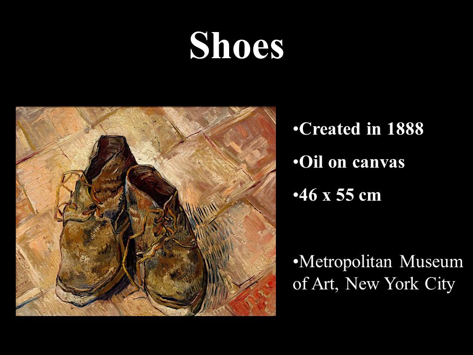 Shoes Created in 1888 Oil on canvas 46 x 55 cm Metropolitan Museum of Art, New York City