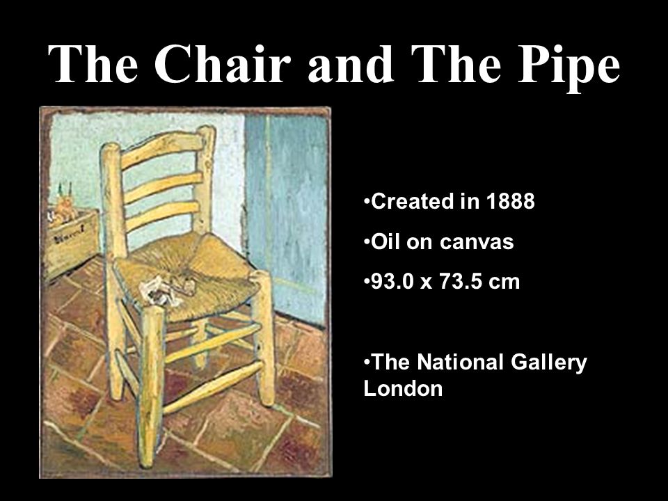 The Chair and The Pipe Created in 1888 Oil on canvas 93.0 x 73.5 cm The National Gallery London