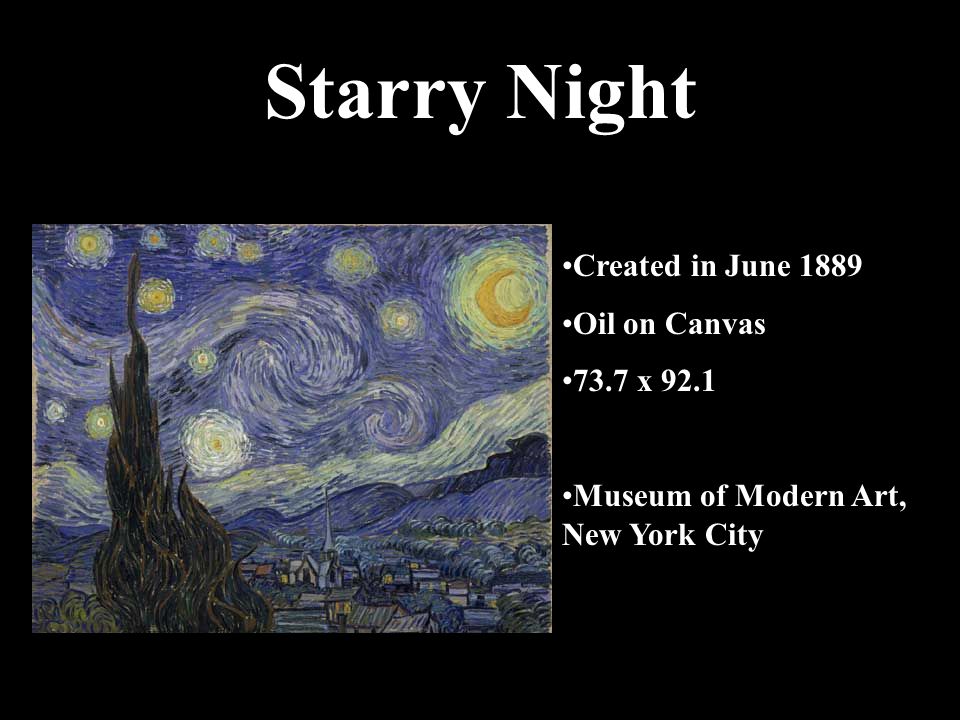 Starry Night Created in June 1889 Oil on Canvas 73.7 x 92.1 Museum of Modern Art, New York City