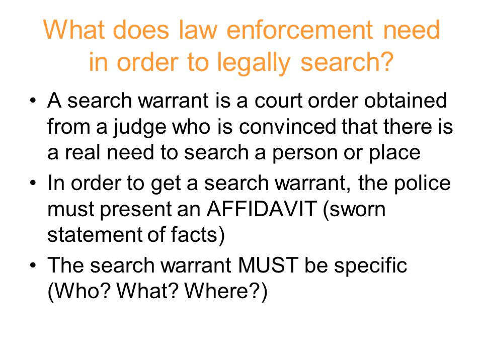 What does law enforcement need in order to legally search.