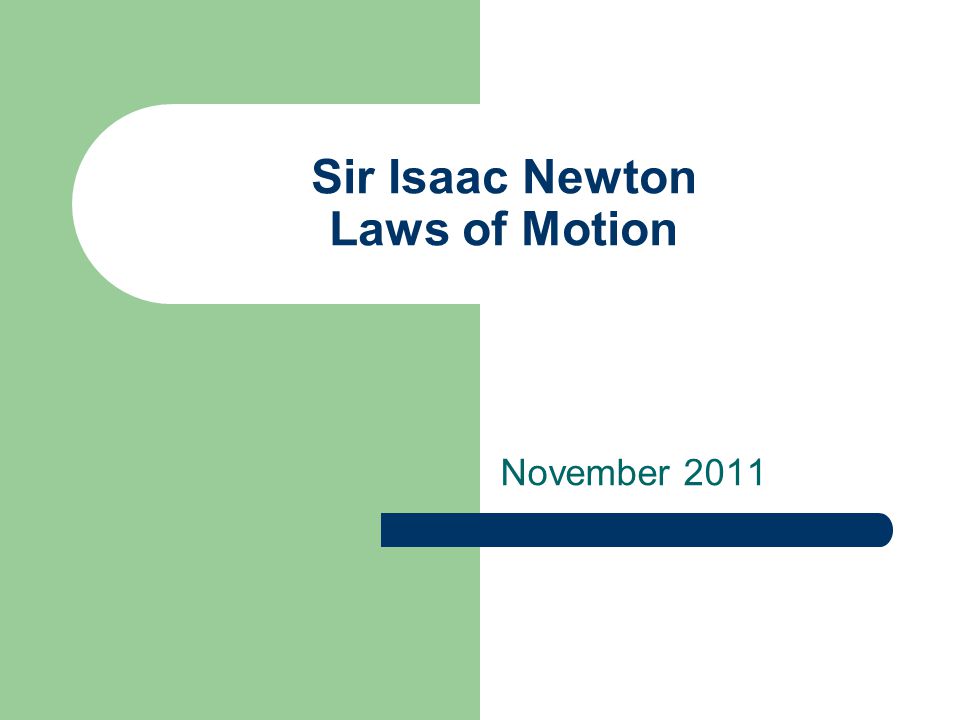 Sir Isaac Newton Laws of Motion November 2011