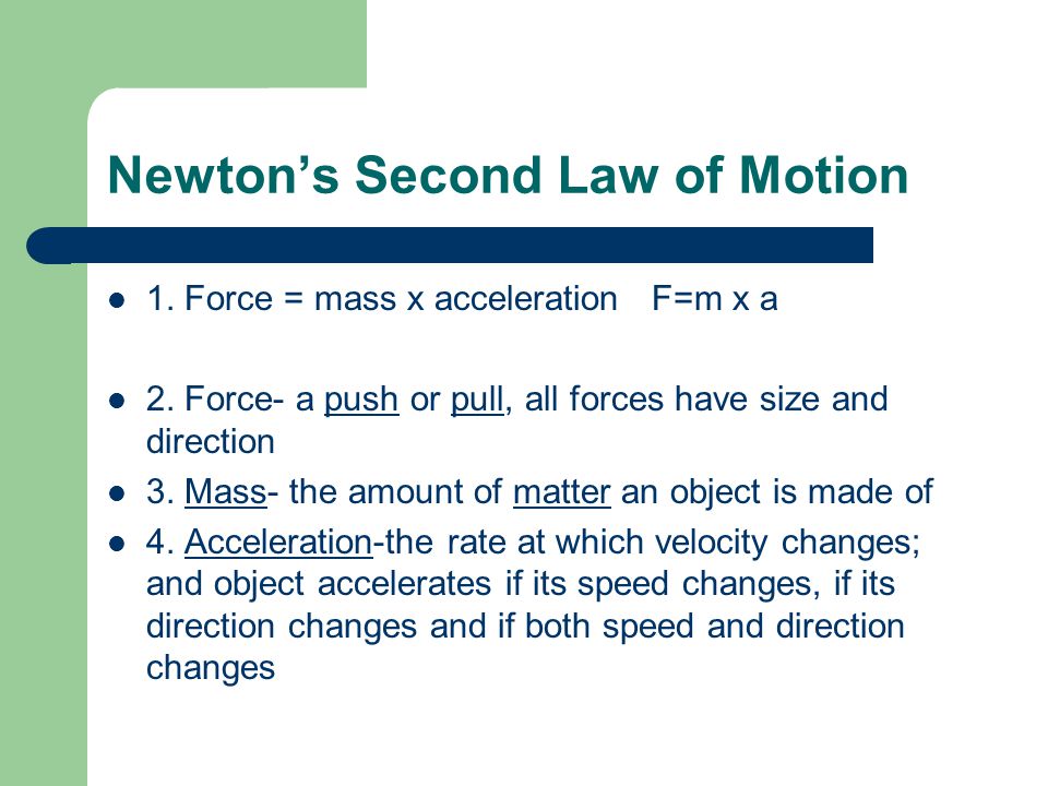 Newton’s Second Law of Motion 1. Force = mass x acceleration F=m x a 2.