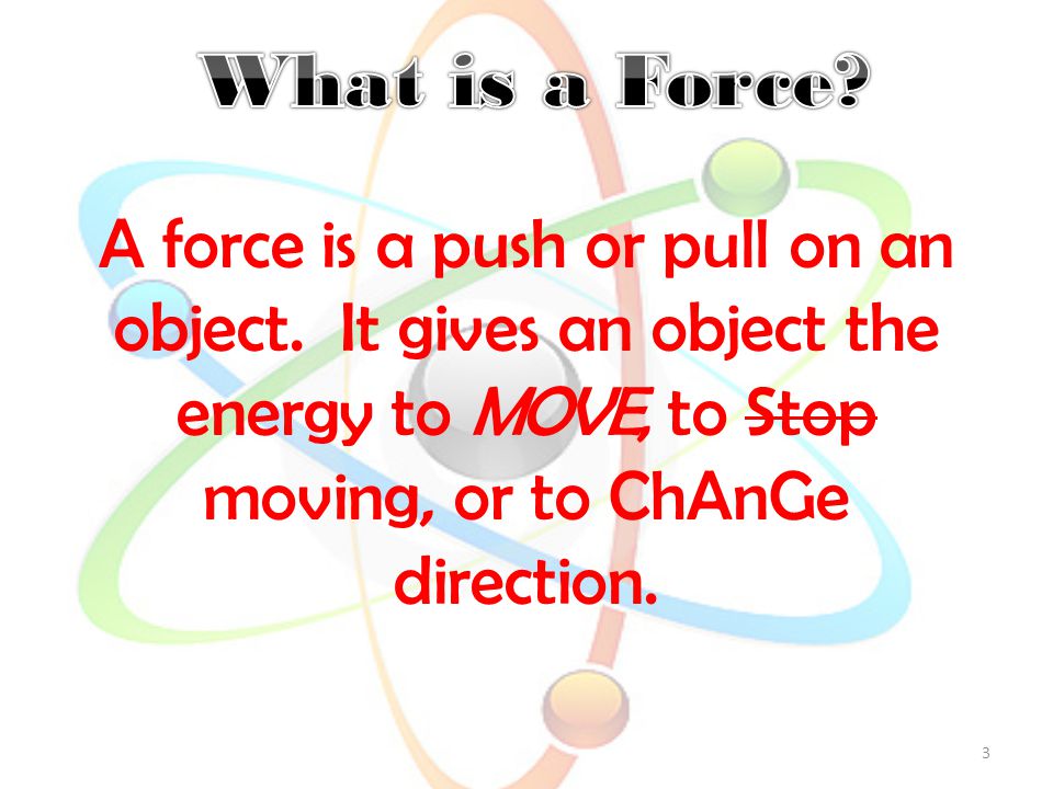 A force is a push or pull on an object.