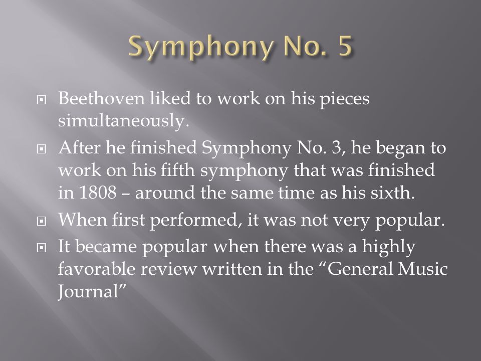  Beethoven liked to work on his pieces simultaneously.