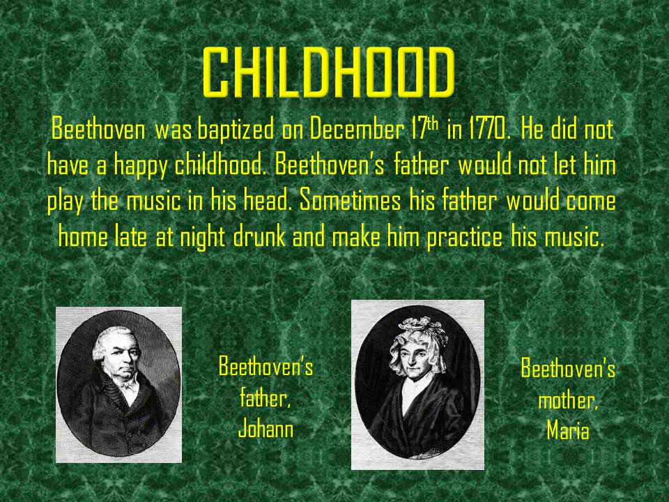 Beethoven was born in Bonn, Germany on the 16th or 17th of December in 1770.