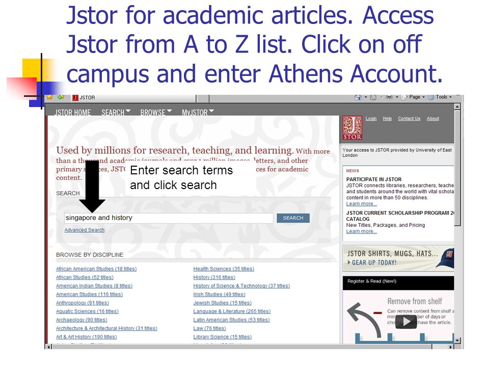 Jstor for academic articles. Access Jstor from A to Z list.
