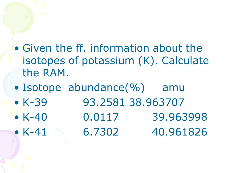 Given the ff. information about the isotopes of potassium (K).