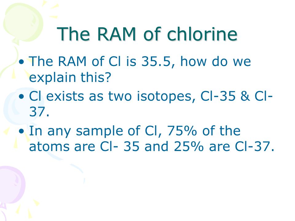 The RAM of chlorine The RAM of Cl is 35.5, how do we explain this.