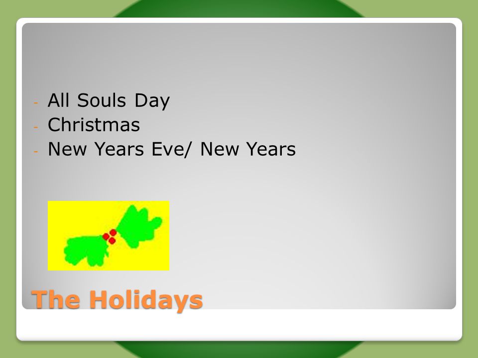 The Holidays - All Souls Day - Christmas - New Years Eve/ New Years