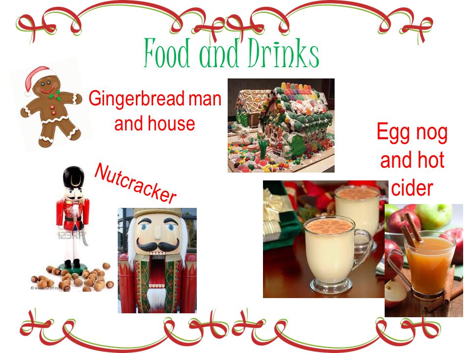 Food and Drinks Gingerbread man and house Egg nog and hot cider Nutcracker