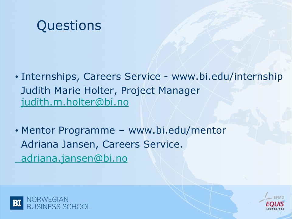 Questions Internships, Careers Service -   Judith Marie Holter, Project Manager  Mentor Programme –   Adriana Jansen, Careers Service.