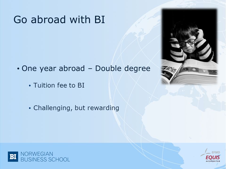 Go abroad with BI One year abroad – Double degree Tuition fee to BI Challenging, but rewarding
