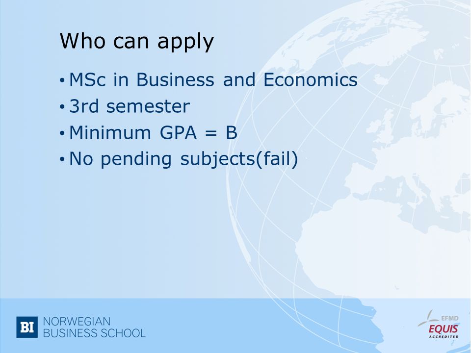 Who can apply MSc in Business and Economics 3rd semester Minimum GPA = B No pending subjects(fail)