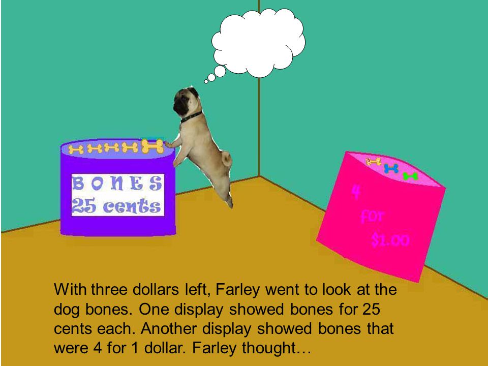 Farley thought back to what his Mom taught him about money before he left, Lets see, I have 5 dollars and 50 cents. $5.50 If I spend 2 dollars and 50 cents, then I should have… $5.50 $ $3.00 Three dollars left over! Farley concluded.