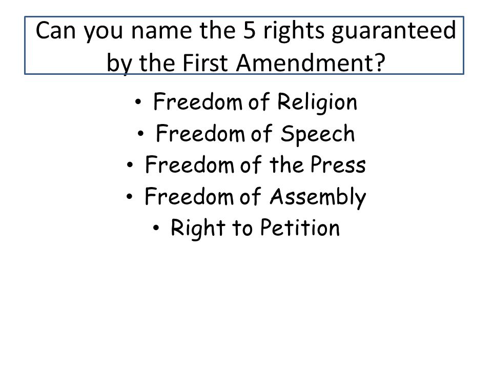 Can you name the 5 rights guaranteed by the First Amendment.