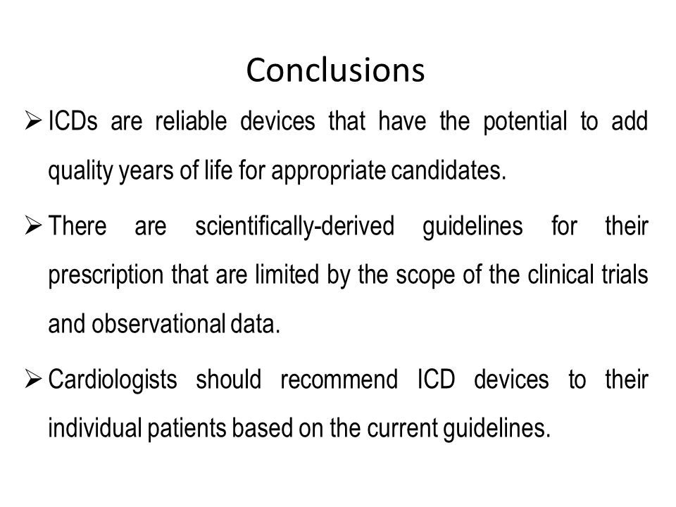  ICDs are reliable devices that have the potential to add quality years of life for appropriate candidates.