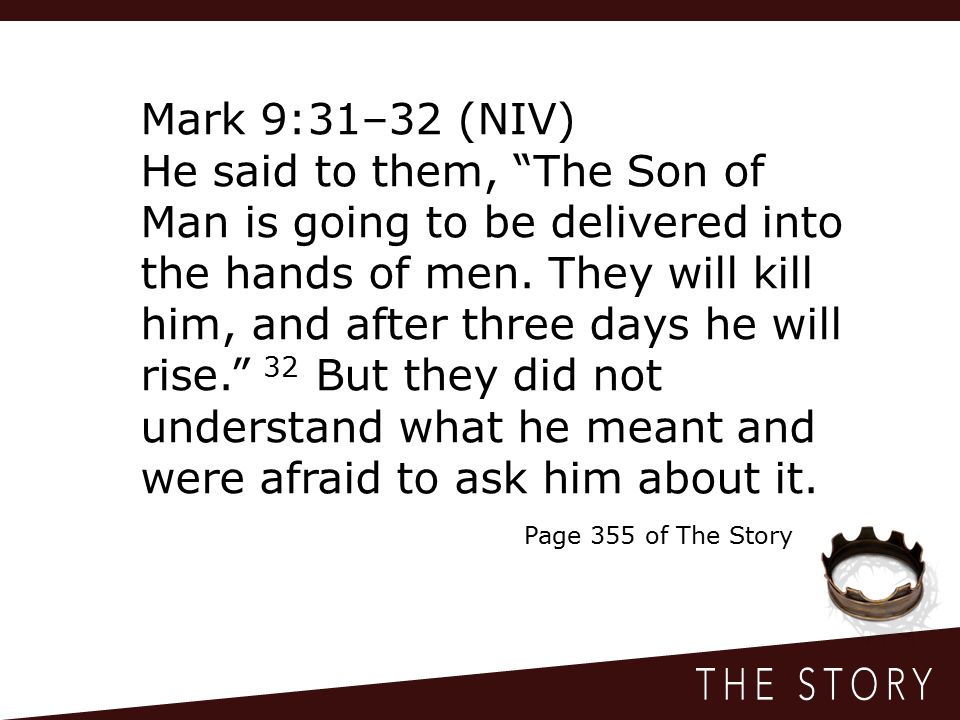 Mark 9:31–32 (NIV) He said to them, The Son of Man is going to be delivered into the hands of men.