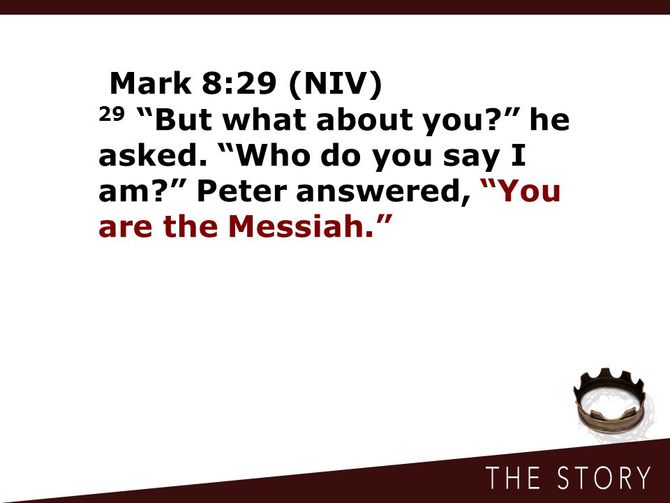 Mark 8:29 (NIV) 29 But what about you he asked.