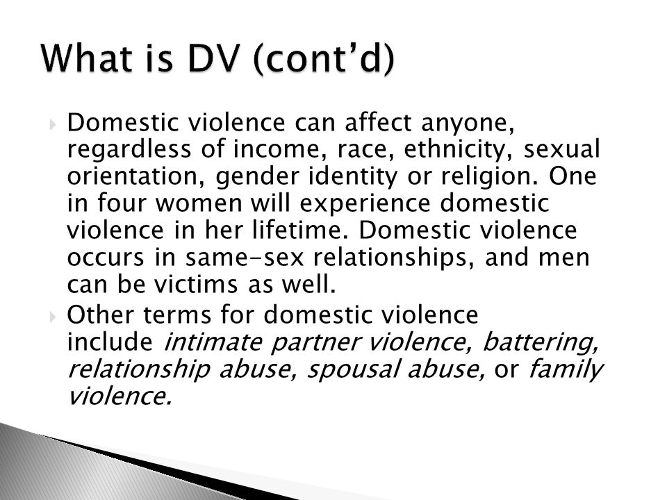  Domestic violence can affect anyone, regardless of income, race, ethnicity, sexual orientation, gender identity or religion.