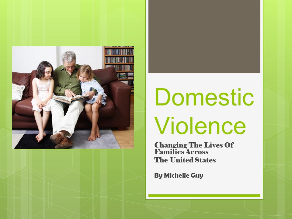 Domestic Violence Changing The Lives Of Families Across The United States By Michelle Guy
