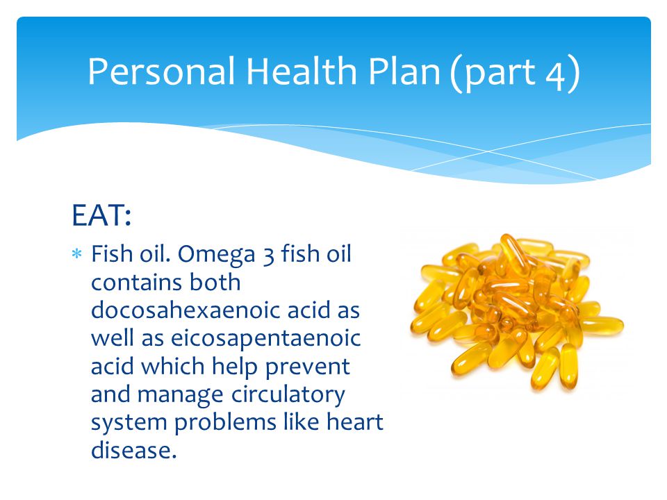 EAT:  Fish oil.