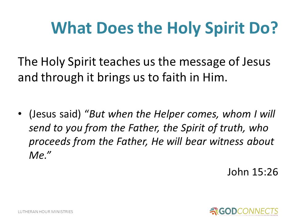 LUTHERAN HOUR MINISTRIES What Does the Holy Spirit Do.