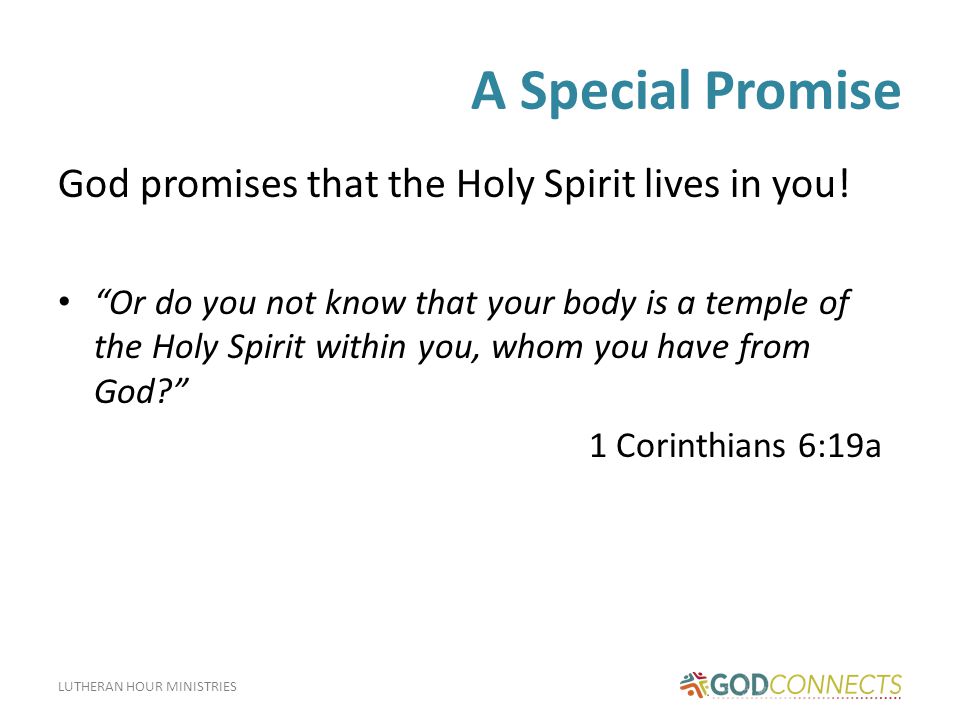 LUTHERAN HOUR MINISTRIES A Special Promise God promises that the Holy Spirit lives in you.