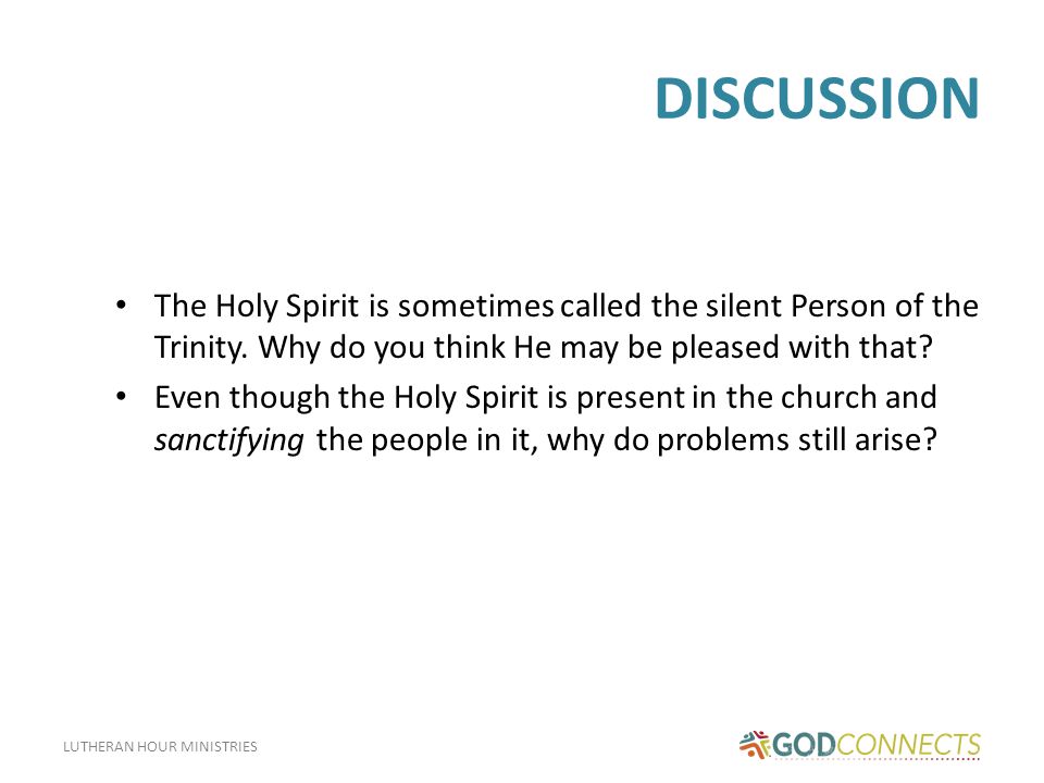 LUTHERAN HOUR MINISTRIES DISCUSSION The Holy Spirit is sometimes called the silent Person of the Trinity.