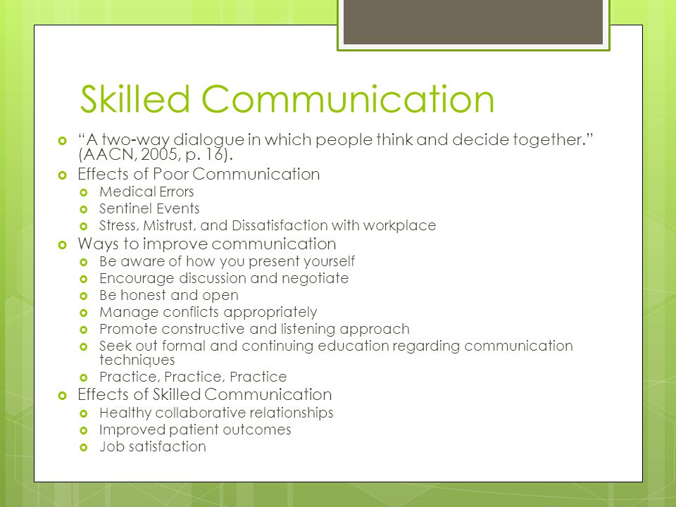 Skilled Communication  A two-way dialogue in which people think and decide together. (AACN, 2005, p.