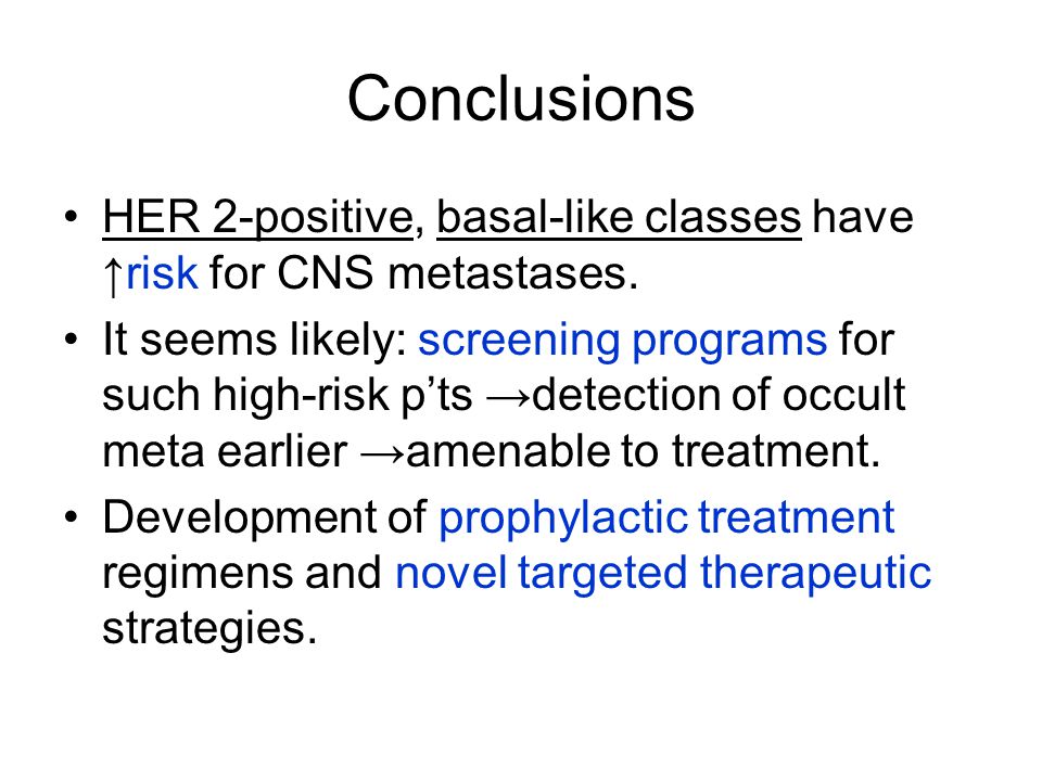 Conclusions HER 2-positive, basal-like classes have ↑risk for CNS metastases.
