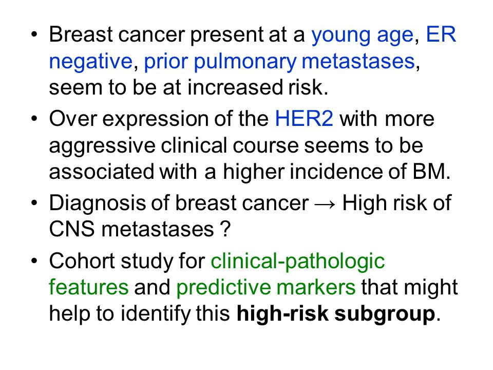 Breast cancer present at a young age, ER negative, prior pulmonary metastases, seem to be at increased risk.