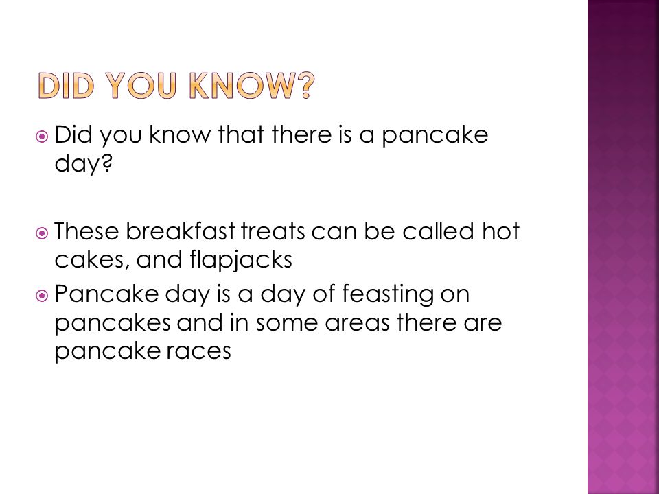  Did you know that there is a pancake day.
