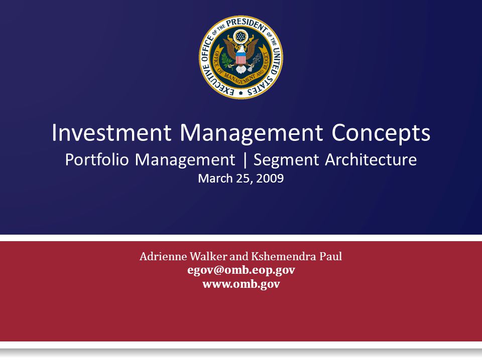 Investment Management Concepts Portfolio Management | Segment Architecture March 25, 2009 Adrienne Walker and Kshemendra Paul